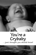 You're a Crybaby