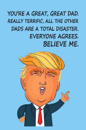 You're a Great, Great Dad. Really Terrific, All The Other Dads are a Total Disaster. Everyone Agrees, Believe Me: Donald Trump Fathers Day Journal