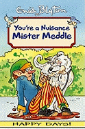 Your'e a Nuisance Mister Meddle