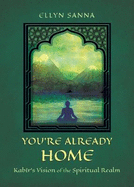 You're Already Home: Kab?r's Vision of the Spiritual Realm