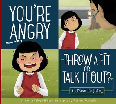 You're Angry: Throw a Fit or Talk It Out? - Miller, Connie Colwell