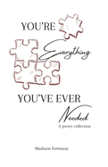 You're everything you've ever needed