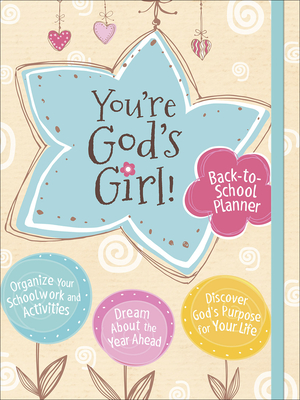 You're God's Girl! Back-To-School Planner: *Organize Your Schoolwork and Activities *Dream about the Year Ahead *Discover God's Purpose for Your Life - Pitts, Wynter