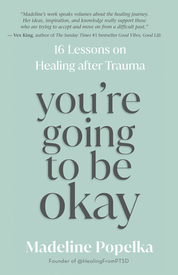 You're Going to Be Okay: 16 Lessons on Healing After Trauma - Popelka, Madeline