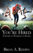 You're Hired: A Guide to Working in Sports