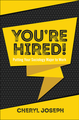 You're Hired!: Putting Your Sociology Major to Work - Joseph, Cheryl