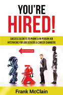 You're Hired!: Success Secrets to Phone & In-Person Job Interviews for Job Seekers & Career Changers