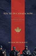 You're in Canada Now ...: A Memoir of Sorts