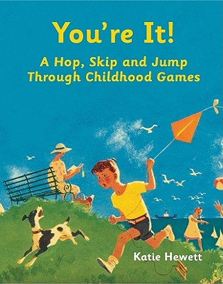 You're It!: A Hop, Skip and Jump Through Childhood Games - Hewett, Katie