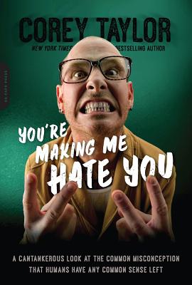 You're Making Me Hate You: A Cantankerous Look at the Common Misconception That Humans Have Any Common Sense Left - Taylor, Corey