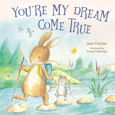 You're My Dream Come True: Building a Family Through Pregnancy, Adoption, and Foster - Fischer, Jean, and Endersby, Frank (Illustrator)