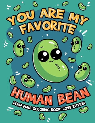 You're My Favorite Human Bean, Food Puns Coloring Book Love Edition: A Funny Cute Lovely Food Themed Puns Coloring For Adult Relaxation and Stress Relief, Perfect Gag Presents For Food Lovers on Valentine's Day, Christmas, Birthday or Any Occasion - Coloring, Sundiva