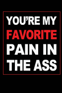 You're My Favorite Pain in the Ass: Blank Lined 6x9 I Love You Journal/Notebooks as Gift for His / Her Love on Valentine's Day, Birthday, Wedding or Anniversary.