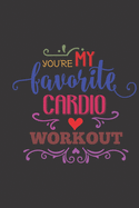You're my favourite cardio workout: Note Book lined pages Great gift idea 6x9 in @ 100 pages