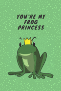 You're my frog princess - Notebook: Frog gift for frog lovers, men, women, girls and boys - Lined notebook/journal/diary/logbook/jotter