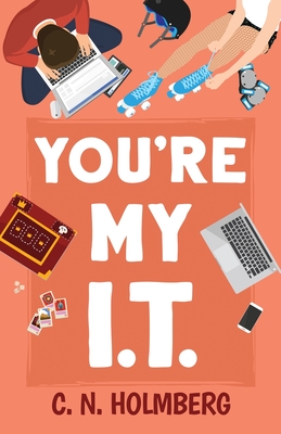 You're My IT: Nerds of Happy Valley Book 1 - Holmberg, C N