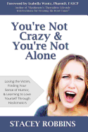 You're Not Crazy And You're Not Alone: Losing the Victim, Finding Your Sense of Humor, and Learning to Love Yourself Through Hashimoto's - Wentz, Izabella (Introduction by), and Robbins, Stacey