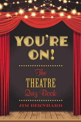 You're On!: The Theatre Quiz Book - Bernhard, Jim