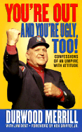 You're Out and You're Ugly, Too!: Confessions of an Umpire with an Attitude
