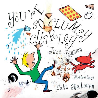 You're So Clumsy Charley: Having Dyspraxia, Dyslexia, ADHD, Asperger's or Autism Does Not Make You Stupid - Binnion, Jane