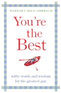 You're the Best: Witty Words and Wisdom for the Greatest Guy