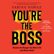 You're the Boss: Become the Manager You Want to Be (and Others Need)