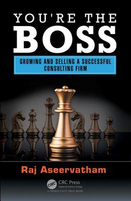 You're the Boss: Growing and Selling a Successful Consulting Firm - Aseervatham, Raj