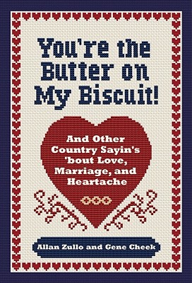 You're the Butter on My Biscuit!: And Other Country Sayin's 'Bout Love, Marriage, and Heartache - Zullo, Allan, and Cheek, Gene