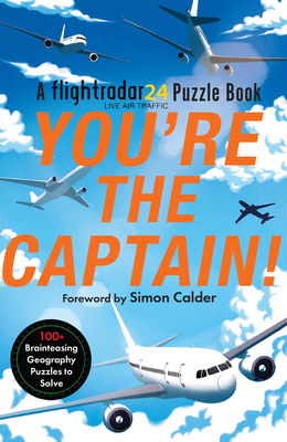 You're the Captain!: A Flightradar24 Puzzle Book - Flightradar24, and Moore, Gareth, and Calder, Simon (Foreword by)