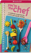 You're the Chef: A Cookbook Companion for a Smart Girl's Guide: Cooking