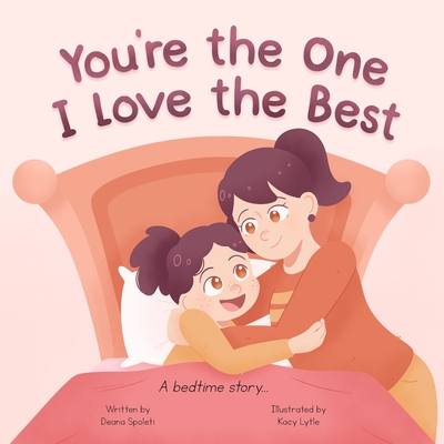 You're the One I Love the Best: A Rhyming Love You Forever Read Aloud Bedtime Story Book - Spoleti, Deana