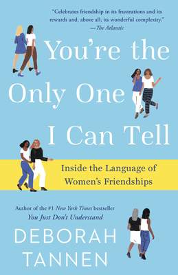 You're the Only One I Can Tell: Inside the Language of Women's Friendships - Tannen, Deborah