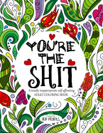 You're the Shit: A Totally Inappropriate Self-Affirming Adult Coloring Book