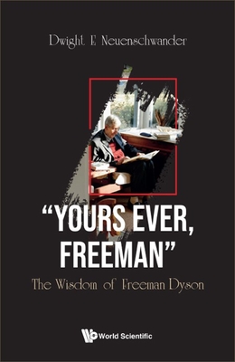 "Yours Ever, Freeman": The Wisdom Of Freeman Dyson - Neuenschwander, Dwight E (Editor)
