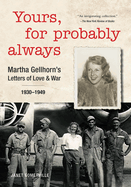 Yours, for Probably Always: Martha Gellhorn's Letters of Love and War 1930-1949
