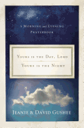 Yours Is the Day, Lord, Yours Is the Night: A Morning and Evening Prayer Book