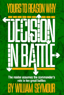 Yours to Reason Why: Decision in Battle