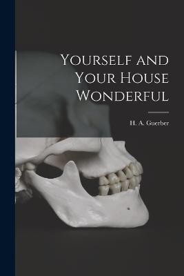 Yourself and Your House Wonderful - Guerber, H a (Hlne Adeline) D 19 (Creator)