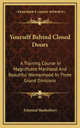 Yourself Behind Closed Doors: A Training Course in Magnificent Manhood and Beautiful Womanhood in Three Grand Divisions