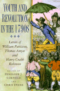 Youth and Revolution in the 1790s: Letters of William Pattisson, Thomas Amyot and Henry Crabb Robinson