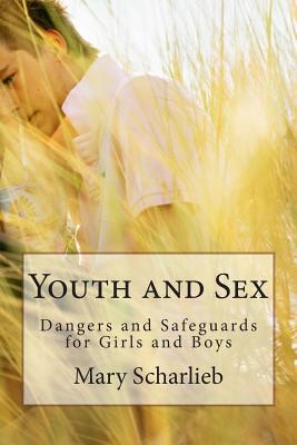 Youth and Sex: Dangers and Safeguards for Girls and Boys - Sibly, F Arthur, and Kelvin, Vincent (Editor), and Scharlieb, Mary