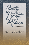 Youth and the Bright Medusa;With an Excerpt by H. L. Mencken