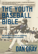 Youth Baseball Bible: The Definitive Guide to Youth Baseball Coaching