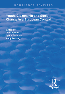 Youth, Citizenship and Social Change in a European Context - Bynner, John (Editor), and Chisholm, Lynne (Editor), and Furlong, Andy (Editor)