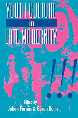 Youth Culture in Late Modernity - Fornas, Johan (Editor), and Bolin, Goran (Editor)