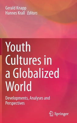 Youth Cultures in a Globalized World: Developments, Analyses and Perspectives - Knapp, Gerald (Editor), and Krall, Hannes (Editor)