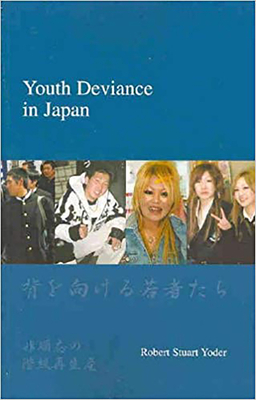 Youth Deviance in Japan: Class Reproduction of Non-Conformity - Yoder, Robert Stuart
