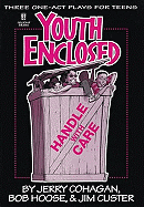 Youth Enclosed: Handle with Care: Three One-Act Plays for Teens