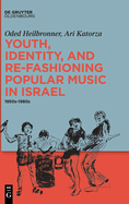 Youth, Identity, and Re-Fashioning Popular Music in Israel: 1950s-1980s