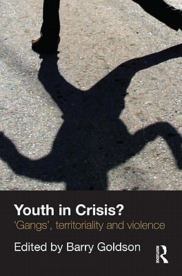 Youth in Crisis?: 'Gangs', Territoriality and Violence - Goldson, Barry, Professor (Editor)